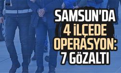 Samsun'da 4 ilçede operasyon: 7 gözaltı