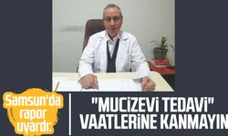 Samsun'da rapor uyardı: "Mucizevi tedavi" vaatlerine kanmayın