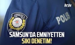Samsun Çarşamba'da emniyetten sıkı denetim!