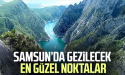 Karadeniz'in gözdesi Samsun’da gezilecek yerler!