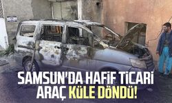 Samsun'da hafif ticari araç küle döndü!