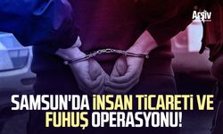 Samsun'da insan ticareti ve fuhuş operasyonu!