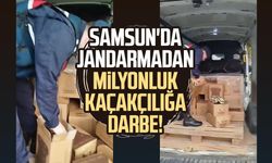 Samsun'da jandarmadan milyonluk kaçakçılığa darbe!