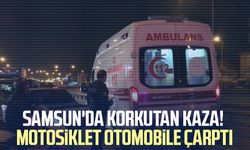 Samsun'da korkutan kaza! Motosiklet otomobile çarptı