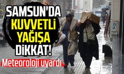 Samsun'da kuvvetli yağışa dikkat! Meteoroloji uyardı