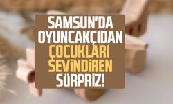 Samsun'da oyuncakçıdan çocukları sevindiren sürpriz!