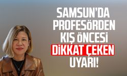Samsun’da Prof. Dr. Müge Güler Özden'den kış öncesi uyarı!