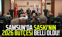 Samsun'da SASKİ'nin 2026 bütçesi belli oldu!