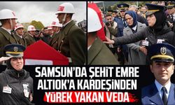 Samsun’da şehit Emre Altıok’a kardeşinden yürek yakan veda
