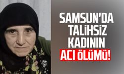 Samsun'da talihsiz kadının acı ölümü!