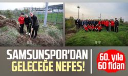 Samsunspor'dan geleceğe nefes! 60. yıla 60 fidan