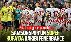 Samsunspor'un Süper Kupa'da rakibi Fenerbahçe