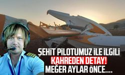 Şehit pilotumuz ile ilgili kahreden detay!