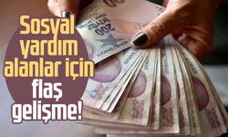 Sosyal yardım alanlar için flaş gelişme!