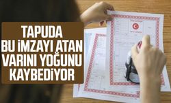 Tapuda bu imzayı atan varını yoğunu kaybediyor