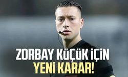 Zorbay Küçük için yeni karar!