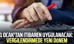 1 Ocak'tan itibaren uygulanacak: Vergilendirmede yeni dönem