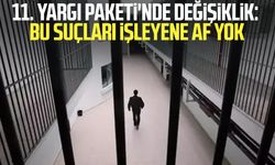 11. Yargı Paketi'nde değişiklik: Bu suçları işleyene af yok