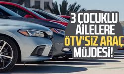 3 çocuklu ailelere ÖTV'siz araç müjdesi!