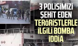 3 polisimizi şehit eden teröristlerle ilgili bomba iddia