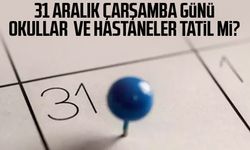 31 Aralık Çarşamba günü okullar ve hastaneler tatil mi?