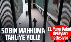 50 bin mahkuma tahliye yolu! 11. Yargı Paketi detayları netleşiyor