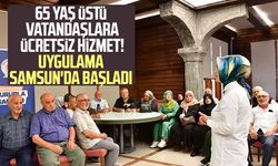 65 yaş üstü vatandaşlara ücretsiz hizmet! Samsun'da başladı