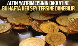 Altın yatırımcısının dikkatine: Bu hafta her şey tersine dönebilir