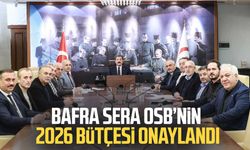Bafra Sera OSB’nin 2026 bütçesi onaylandı