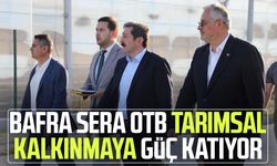 Bafra Sera OTB tarımsal kalkınmaya güç katıyor