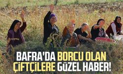 Bafra'da borcu olan çiftçilere müjde!