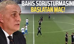Bahis soruşturmasını başlatan maç!