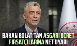 Bakan Bolat'tan asgari ücret fırsatçılarına net uyarı