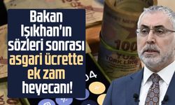 Bakan Işıkhan'ın sözleri sonrası asgari ücrette ek zam heyecanı!