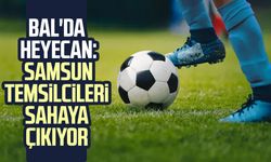 BAL'da heyecan: Samsun temsilcileri sahaya çıkıyor