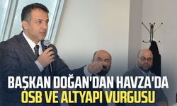 Başkan Halit Doğan'dan Havza'da OSB ve altyapı vurgusu