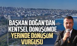 Başkan Halit Doğan’dan kentsel dönüşümde yerinde dönüşüm vurgusu