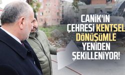 Canik'in çehresi kentsel dönüşümle yeniden şekilleniyor!