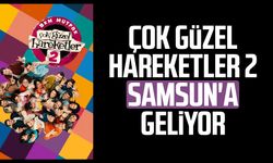 Çok Güzel Hareketler 2 Samsun'a geliyor