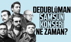 Dedublüman Samsun konseri ne zaman?