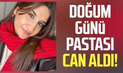 Doğum günü pastası can aldı! Genç kız hayatını kaybetti