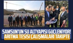 Dr. Mehmet Muş'tan Samsun'da içme suyu arıtma tesisi inşaatında inceleme