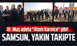 Dr. Mehmet Muş adeta "Atom Karınca" gibi! Samsun, yakın takipte
