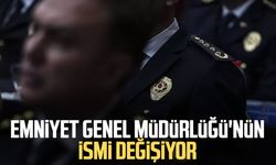 Emniyet Genel Müdürlüğü'nün ismi değişiyor