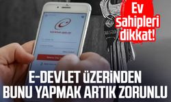 Ev sahipleri dikkat! e-Devlet üzerinden bunu yapmak artık zorunlu