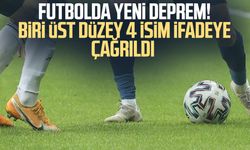 Futbolda yeni deprem! Biri üst düzey 4 isim ifadeye çağrıldı