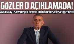 Galatasaray–Samsunspor maçının ardından gözler Başkan Hacıosmanoğlu'nda