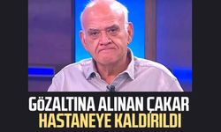 Gözaltına alınan Ahmet Çakar hastaneye kaldırıldı