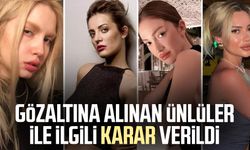 Gözaltına alınan ünlüler ile ilgili karar verildi