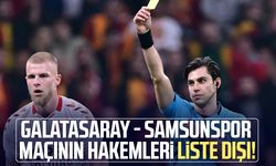 Galatasaray - Samsunspor maçının hakemleri liste dışı!